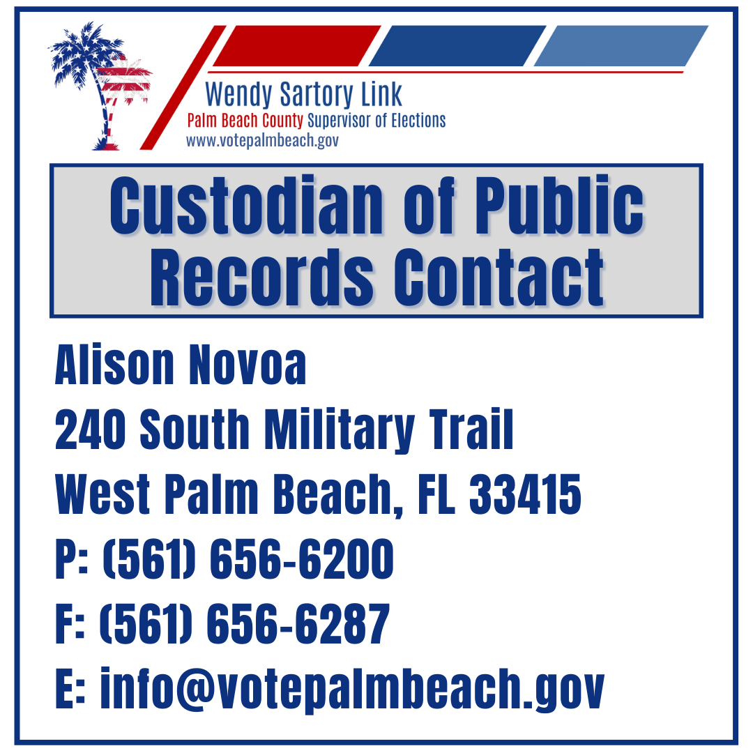 Custodian of Public Records Contact Alison Novoa info@pbcelections.org; (561) 656-6200